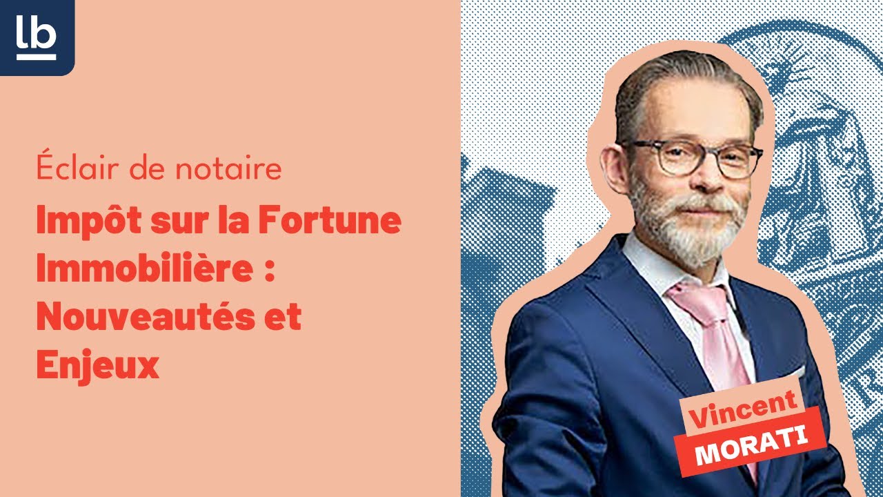 [Eclair de Notaire] Impôt sur la Fortune Immobilière : Nouveautés et Enjeux