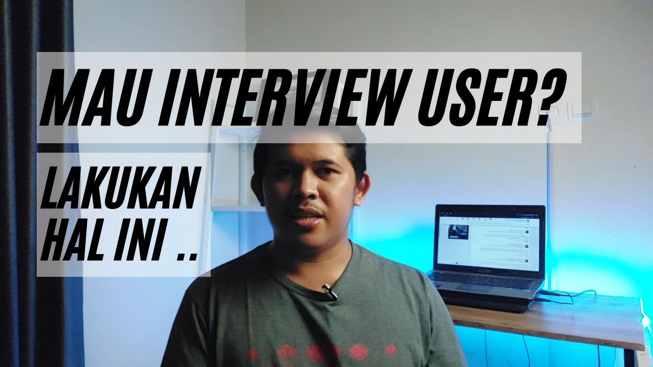4 HAL YANG BISA KAMU LAKUKAN BIAR INTERVIEW USER MU BERHASIL
