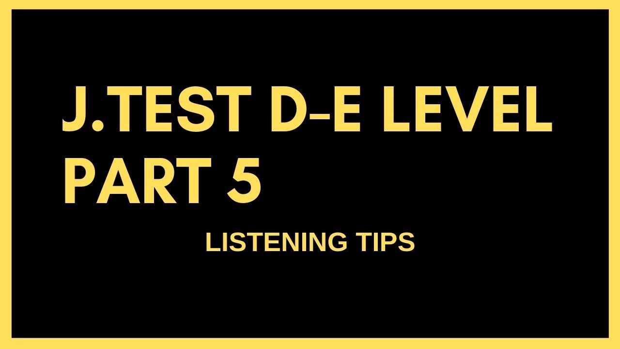 JTEST DE LEVEL LISTENING TIPS