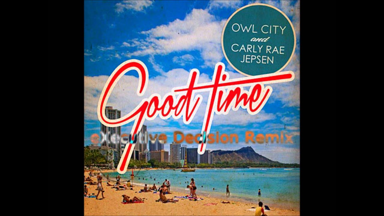 Owl City & Carly Rae Jepsen - Good Time (eXecutive Decision Remix)