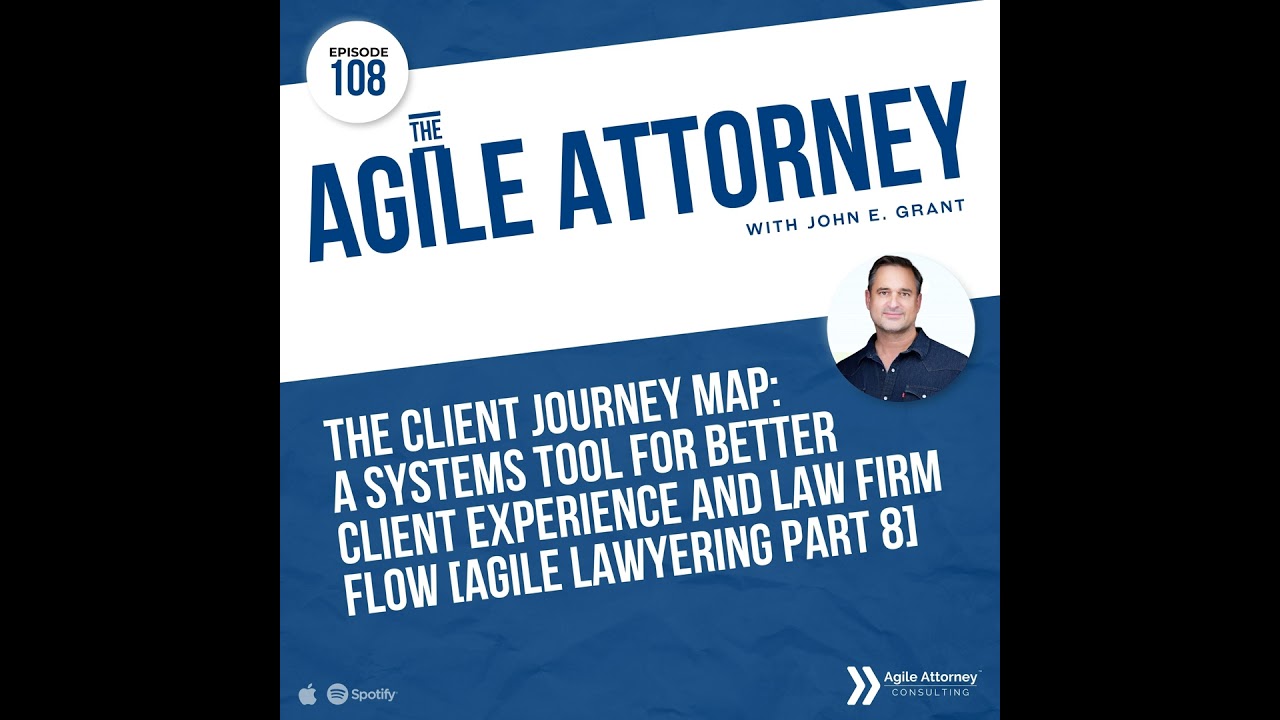 108. The Client Journey Map: A Systems Tool for Better Client Experience and Law Firm Flow [Agile...