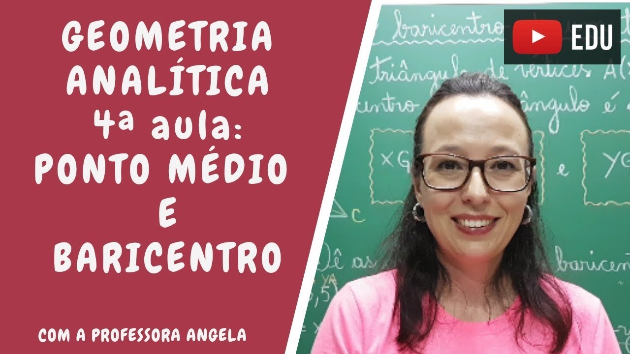 Coordenadas do ponto médio de um segmento de reta e do baricentro - G.A. - Professora Angela