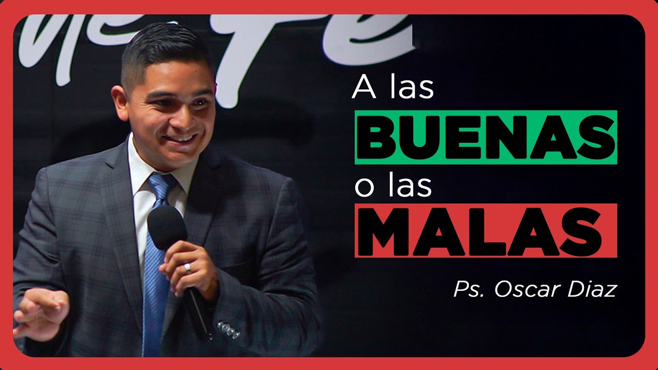 A las Buenas o las Malas | Ps. Oscar Diaz