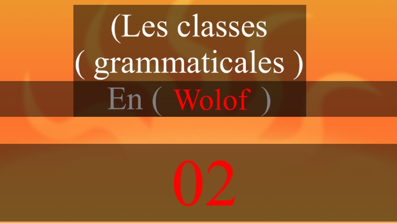 les CLASSES GRAMMATICALES EN(wolof) comprendre la grammaire française  en (wolof)