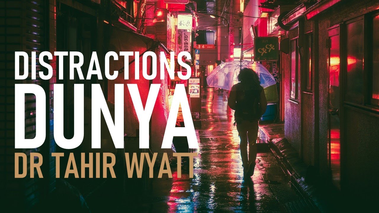 Distractions of the Dunya | Tahir Wyatt 2020