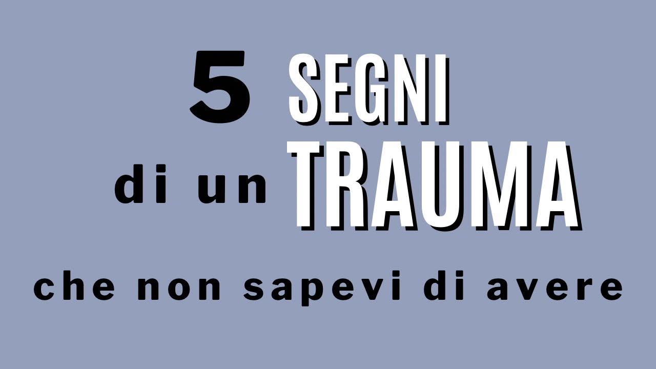 5 segni di un trauma inconscio che non sapevi di avere