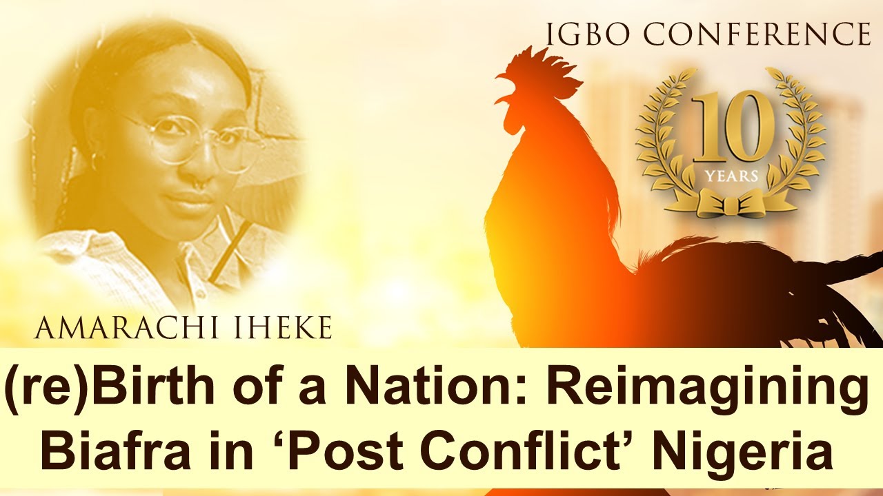(re)Birth of a nation: Reimagining Biafra in “post-conflict” Nigeria - Amarachi Iheke