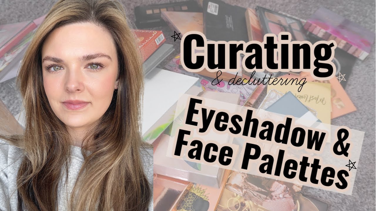 Curating & Decluttering My Makeup Collection: Eyeshadow & Face Palettes