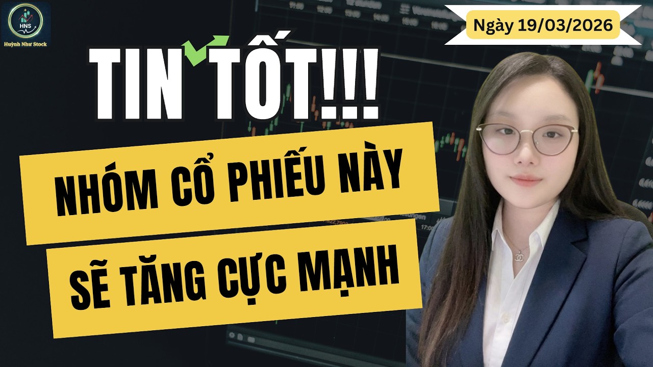 🟢TIN TỐT - NHÓM CỔ PHIẾU NÀY SẼ TĂNG CỰC MẠNH TRONG NĂM 2026 | THỊ TRƯỜNG CHỨNG KHOÁN: 19/03/2026.