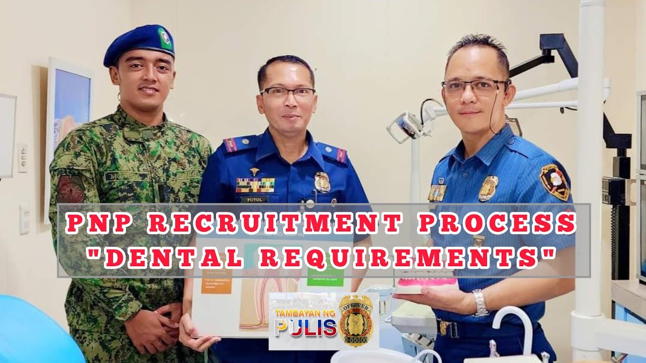PNP RECRUITMENT: DENTAL REQUIREMENTS