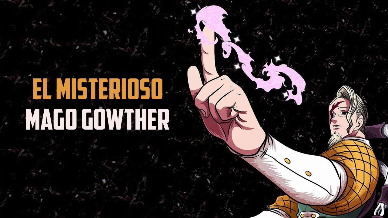 El Misterioso Mago Gowther | Nanatsu No Taizai