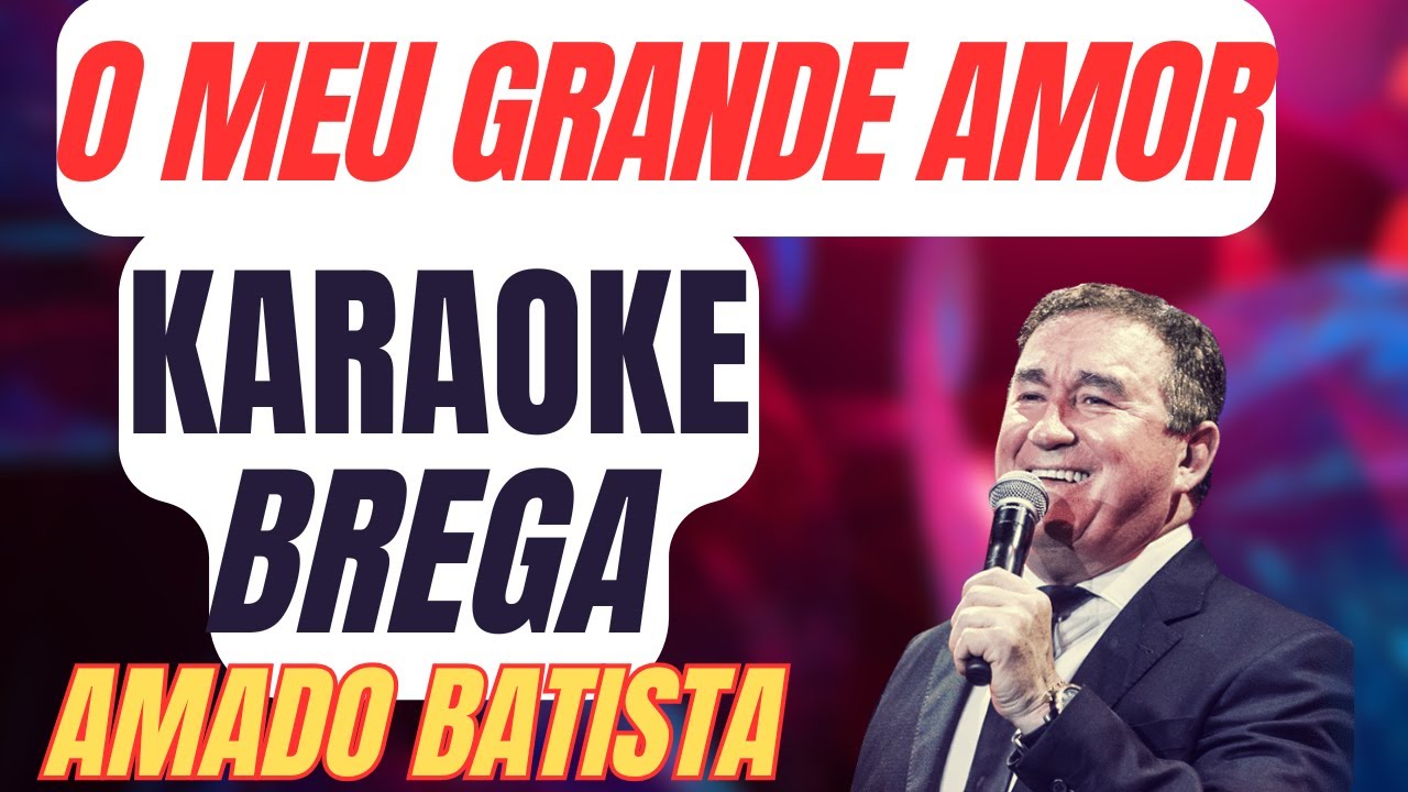 🎤 KARAOKÊ | O Meu Grande Amor BREGA - Amado Batista | Playback com letra