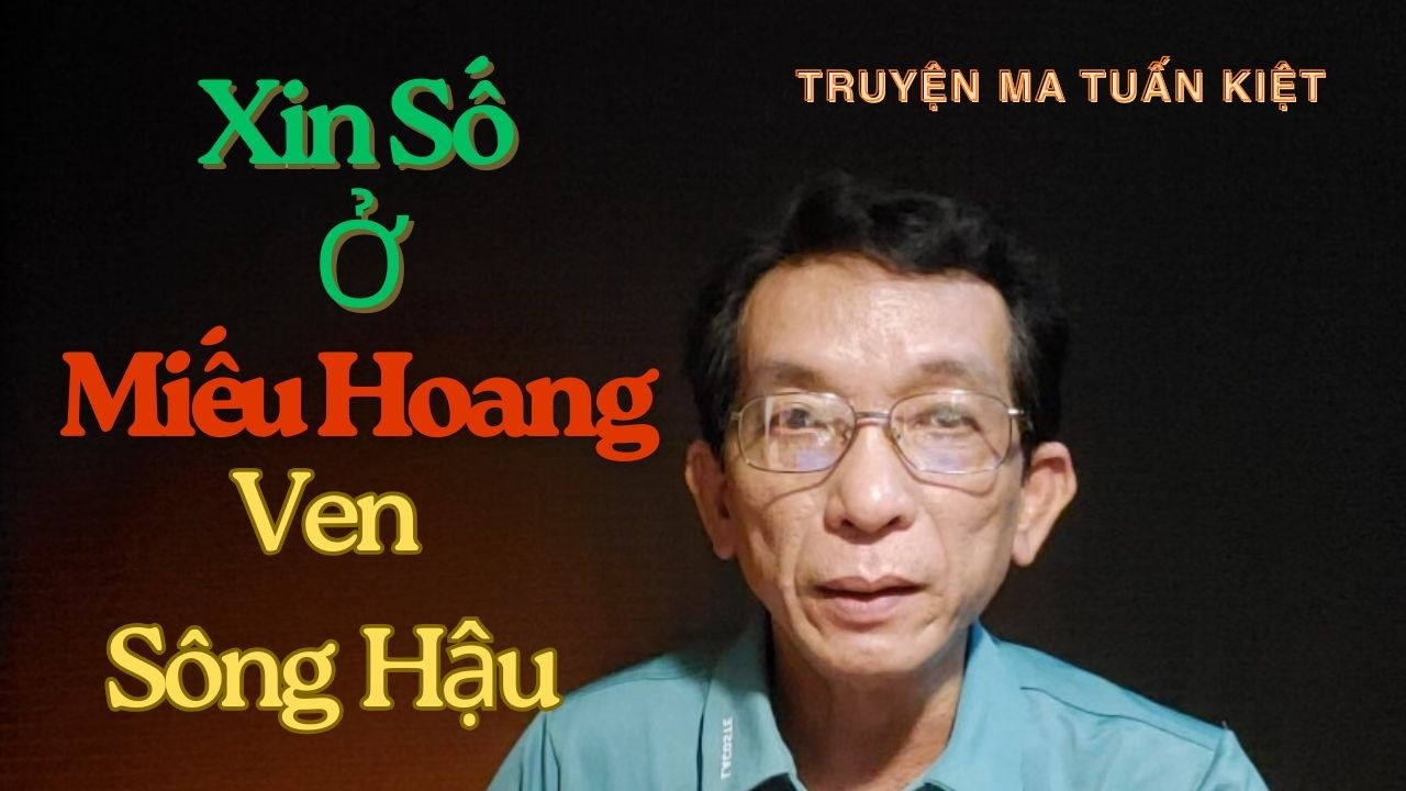 XIN SỐ MIẾU HOANG VEN SÔNG HẬU: Cái Giá Đắt Giá Phải Trả Cho Lòng Tham | Truyện Ma Tuấn Kiệt