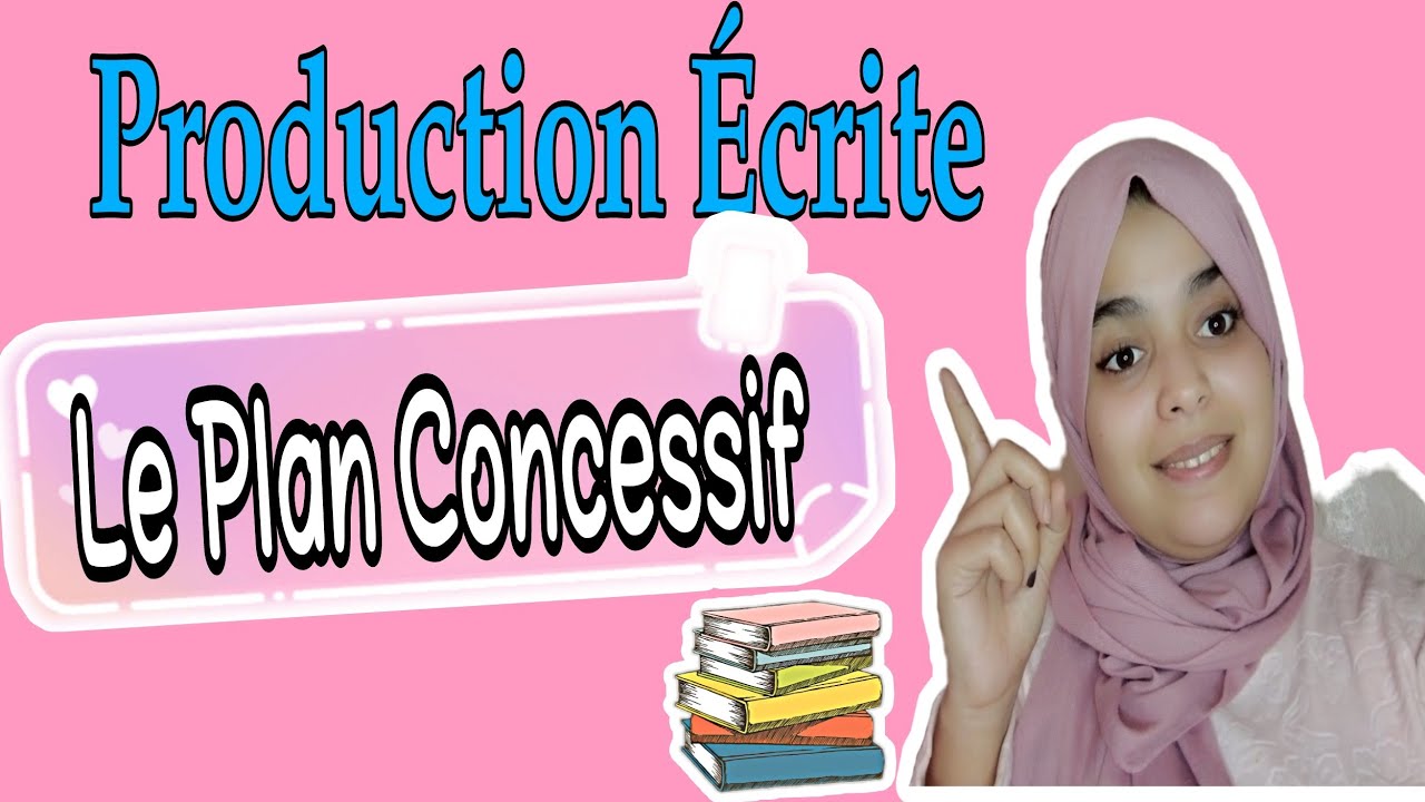 Le Plan Concessif/Production écriteخاص لأصحاب أولى باك/الجهوي : شرح مفصل لمنهجية كتابة نص حجاجي