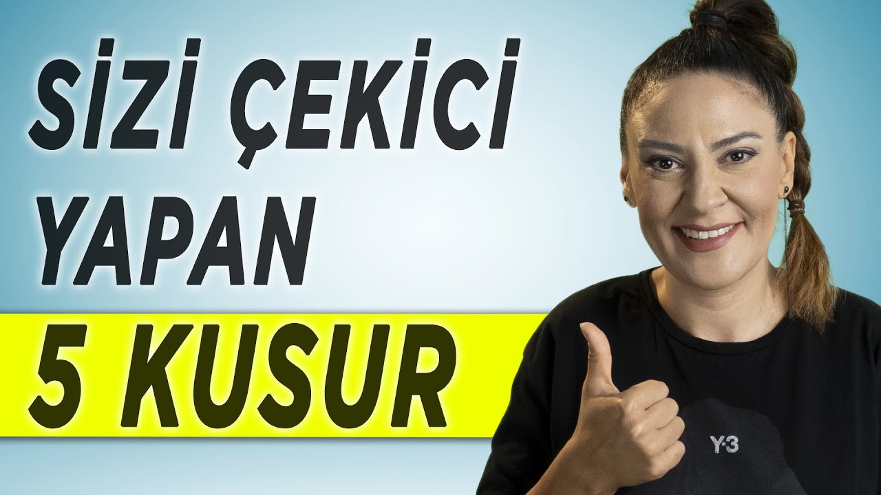 SİZİ DAHA ÇEKİCİ YAPAN 5 KUSUR