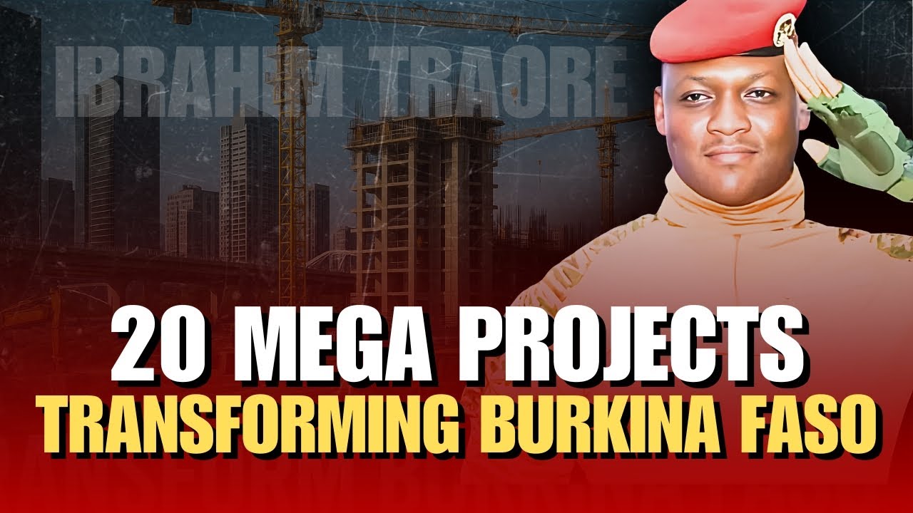 20 Mega Projects Transforming Burkina Faso Under Ibrahim Traor&eacute; | Massive Upgrades