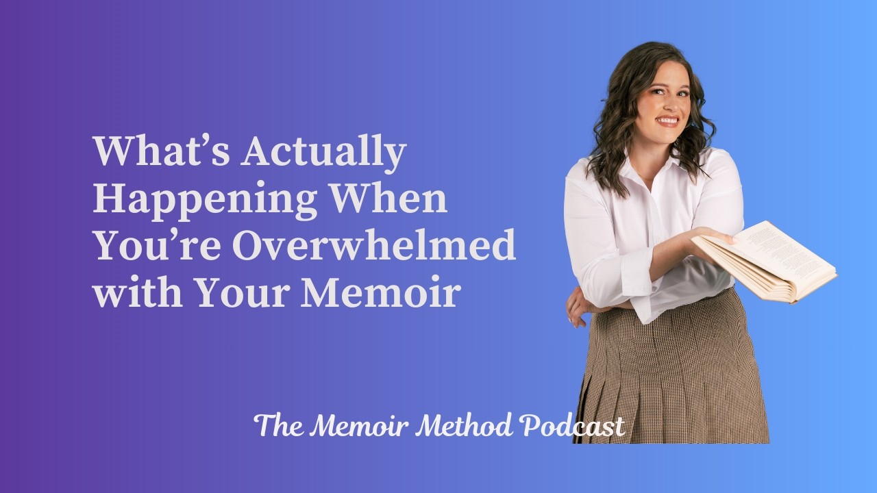 122: What’s Actually Happening When You’re Overwhelmed with Your Memoir