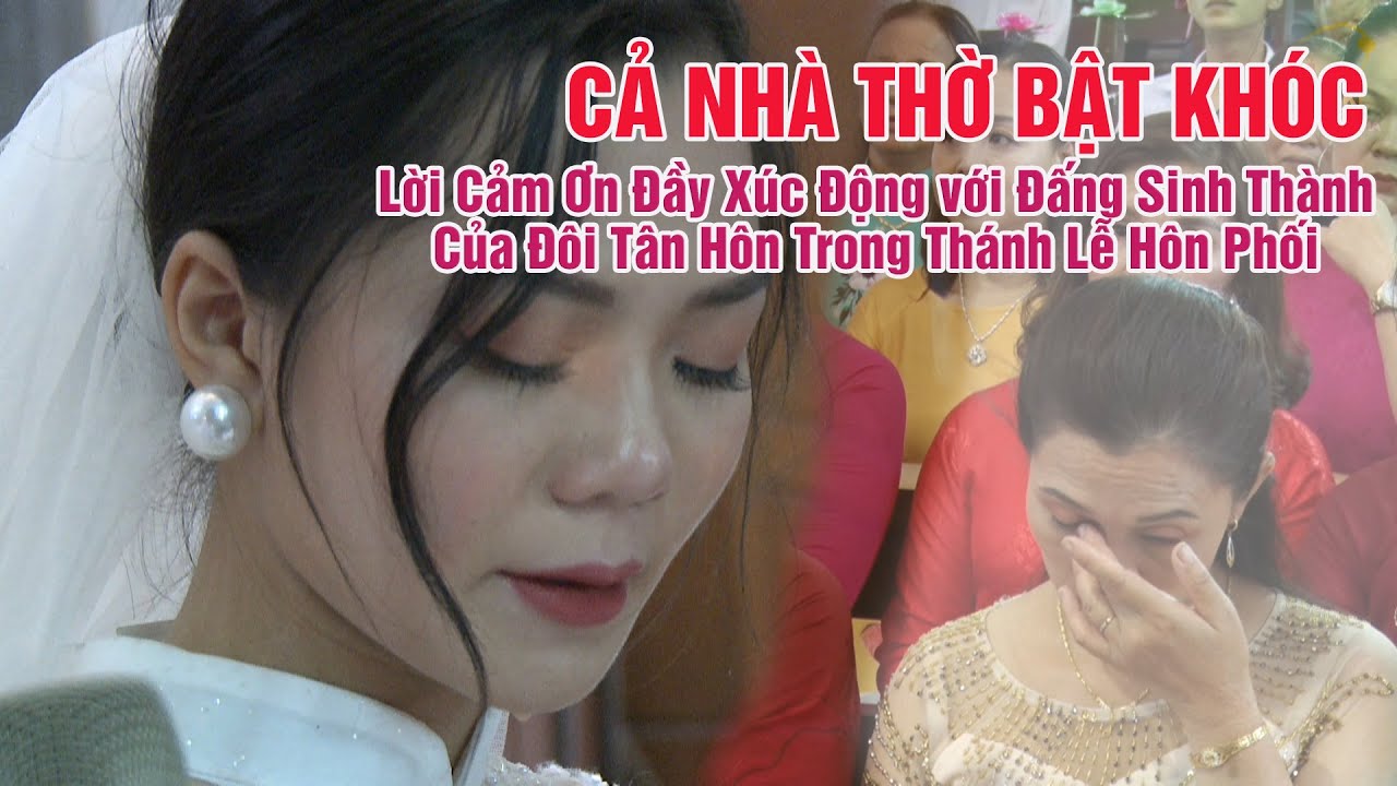 CẢ NHÀ THỜ BẬT KHÓC |Lời Cảm Ơn Đầy Xúc Động với Đấng Sinh Thành Đôi Tân Hôn Trong Thánh Lễ Hôn Phối