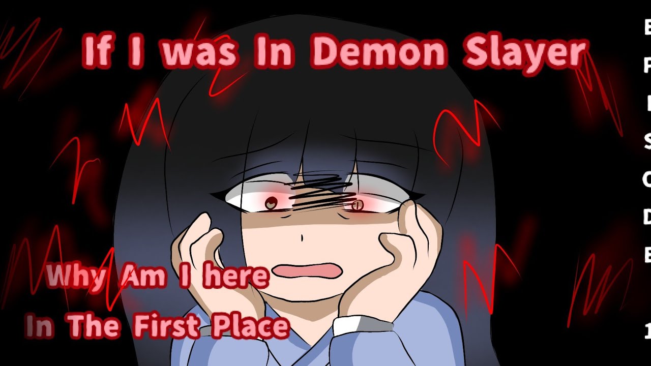 If I was in Demon Slayer || Episode 1|| Why Am I here In the first place?