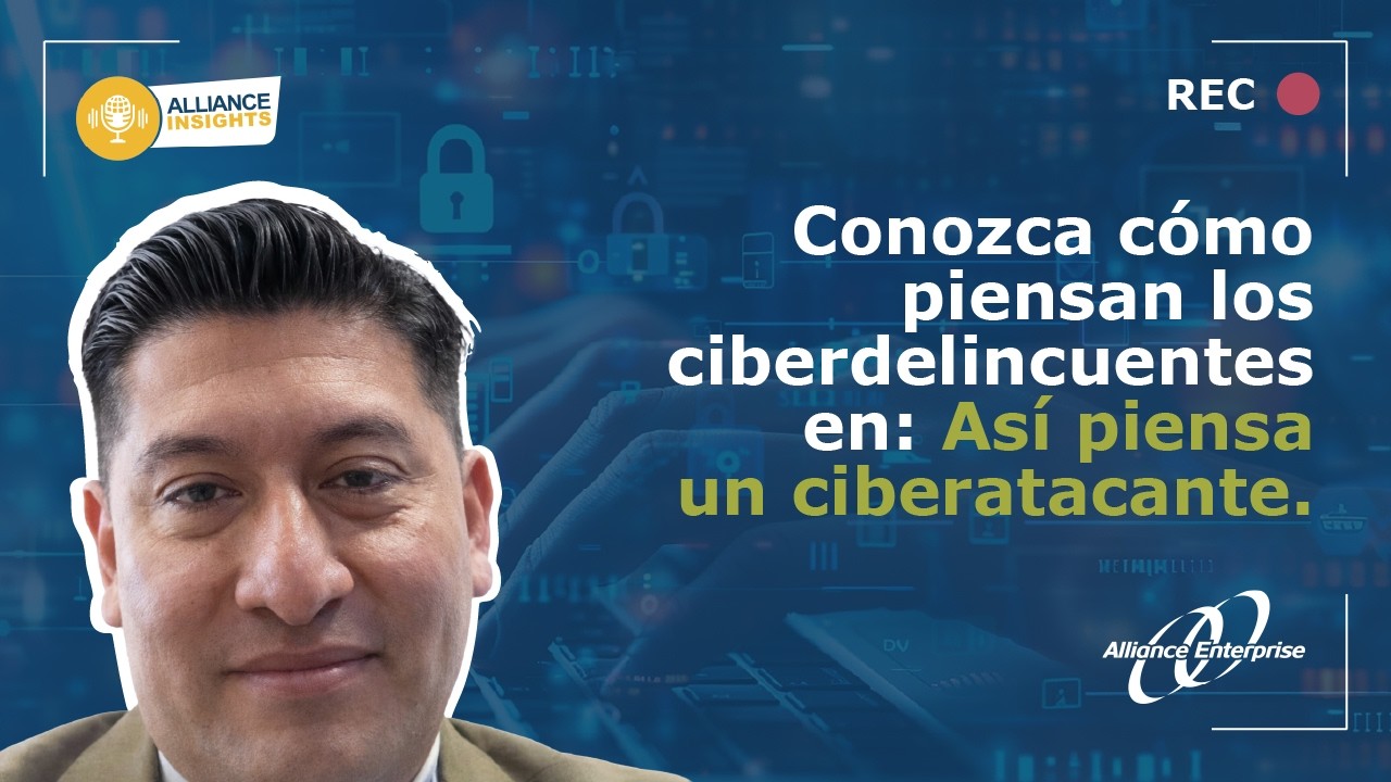 Alliance Insigths / Temporada 2 / Cap 1: Así piensa un ciberatacante