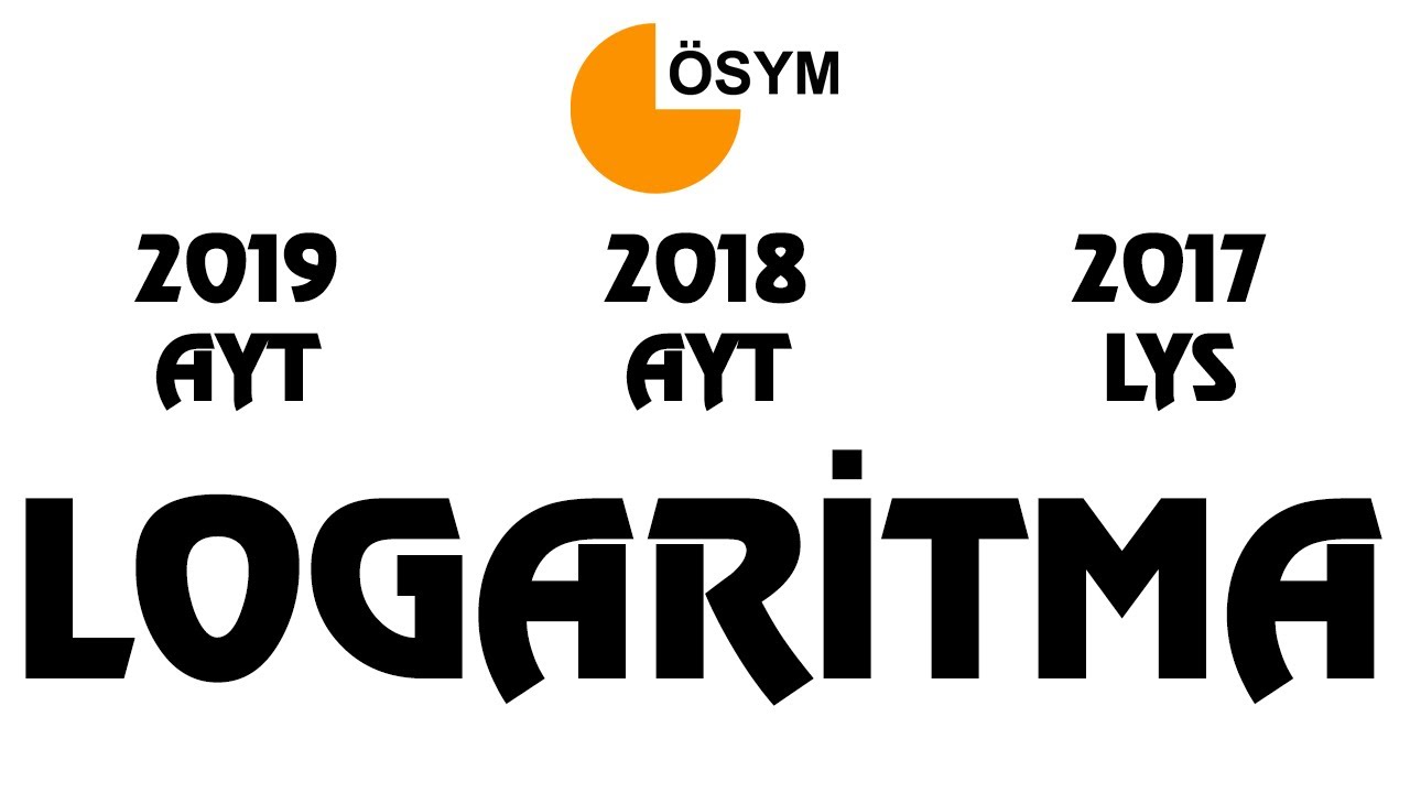 LOGARİTMA Çıkmış Sorular (2019,2018 ve 2017)