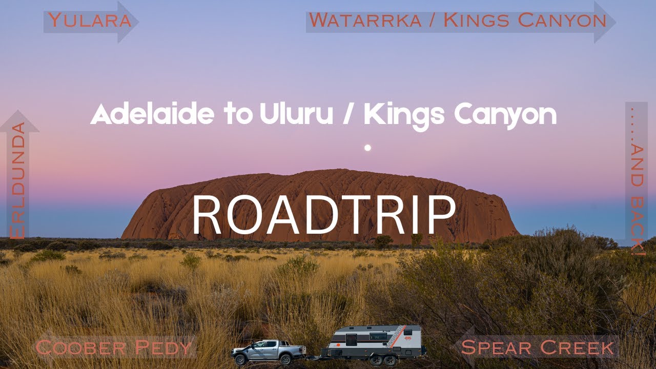 Roadtrip! Best Itinerary - Adelaide to Uluru / Kings Canyon