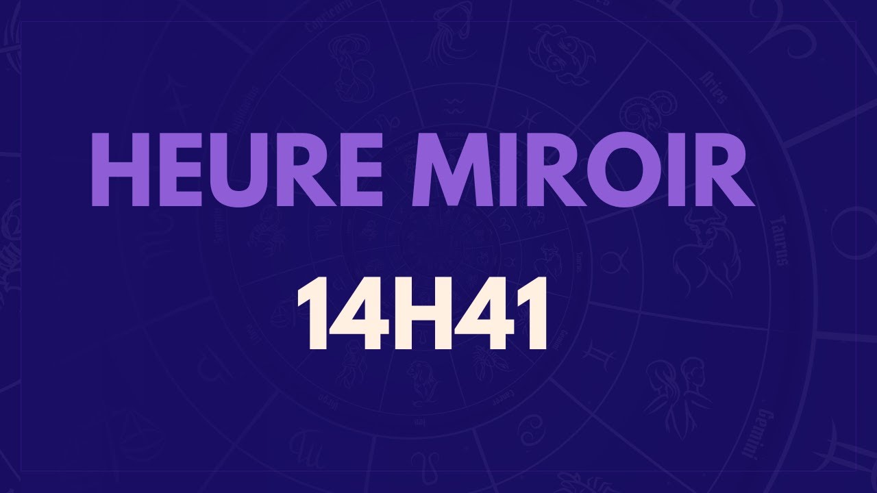 HEURE MIROIR 14H41 : SIGNIFICATION, AMOUR, MESSAGE DES ANGES ?