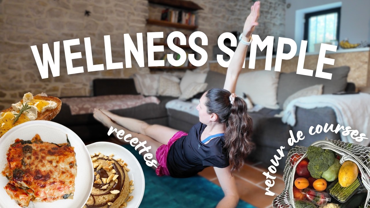 Comment je simplifie mon bien-être (retour de courses, sport réaliste & recettes)