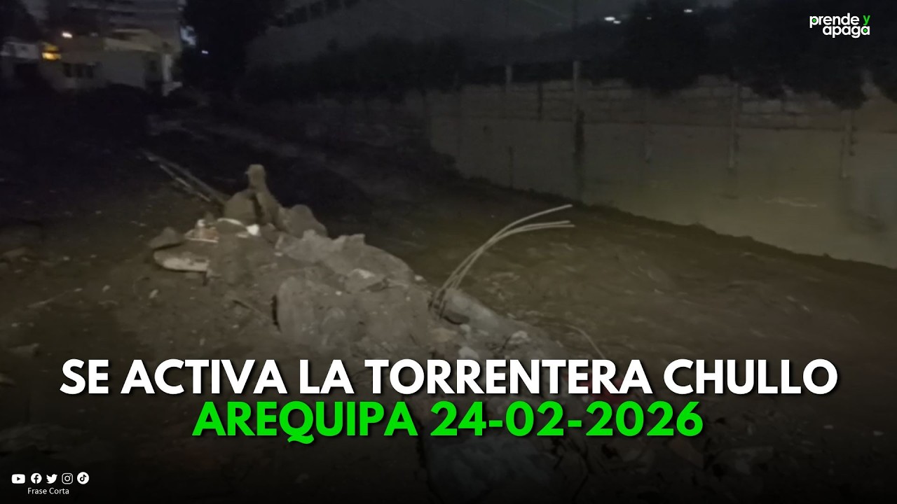 Arequipa: Se activa nuevamente la torrentera El Chullo (24-02-2026)