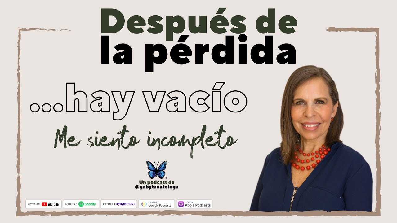 Después de la pérdida... hay vacío || Podcast || Gaby Tanatóloga || T4e3