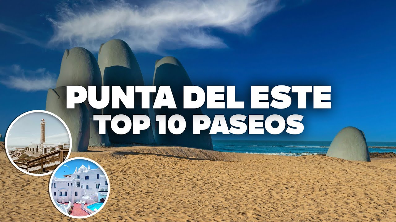 10 PASEOS EN PUNTA DEL ESTE! Lugares y atracciones imperdibles para tu viaje!