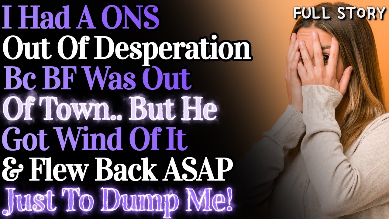 I had a one night stand bc BF was out of town but he got wind of it & dumped me immediately