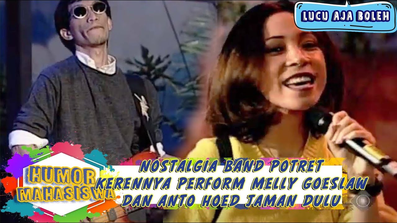 NOSTALGIA BAND POTRET, KERENNYA PERFORM MELLY GOESLAW DAN ANTO HOED JAMAN DULU! - HUMOR MAHASISWA