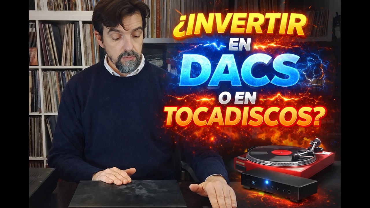 ¿INVERTIR EN DACS O EN TOCADISCOS?