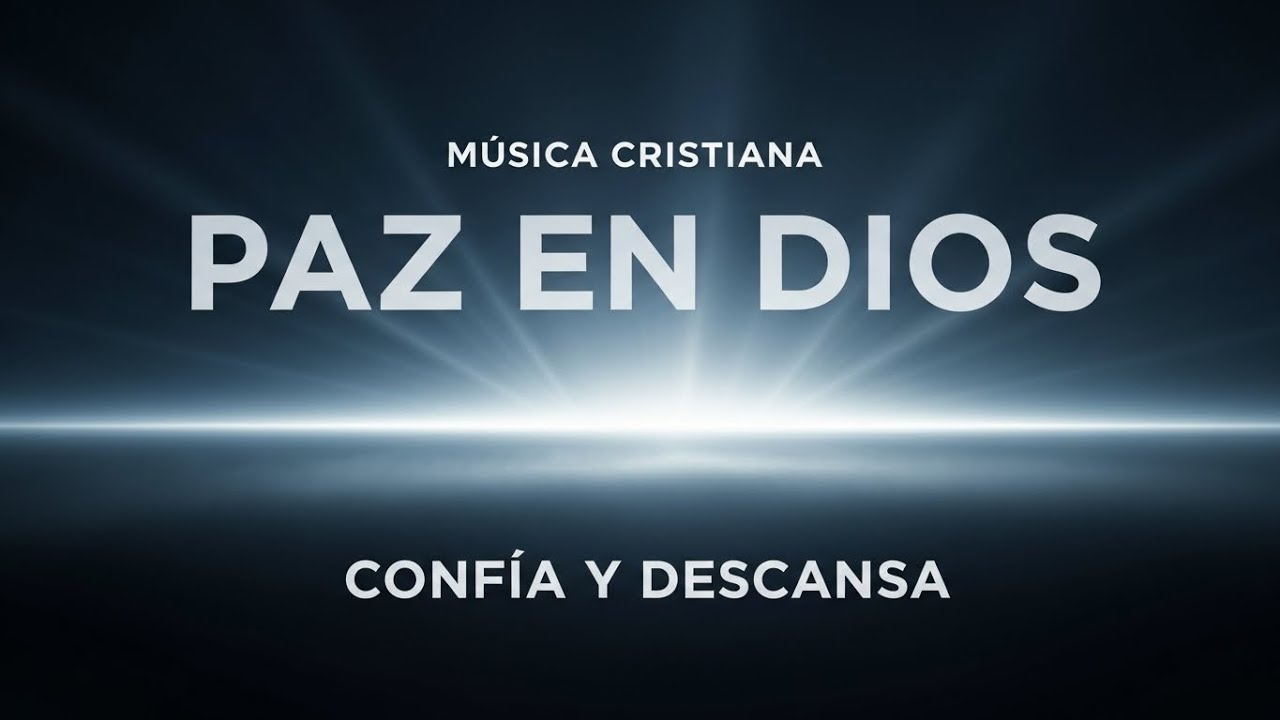 Música Cristiana para Encontrar Paz y Confiar en Dios