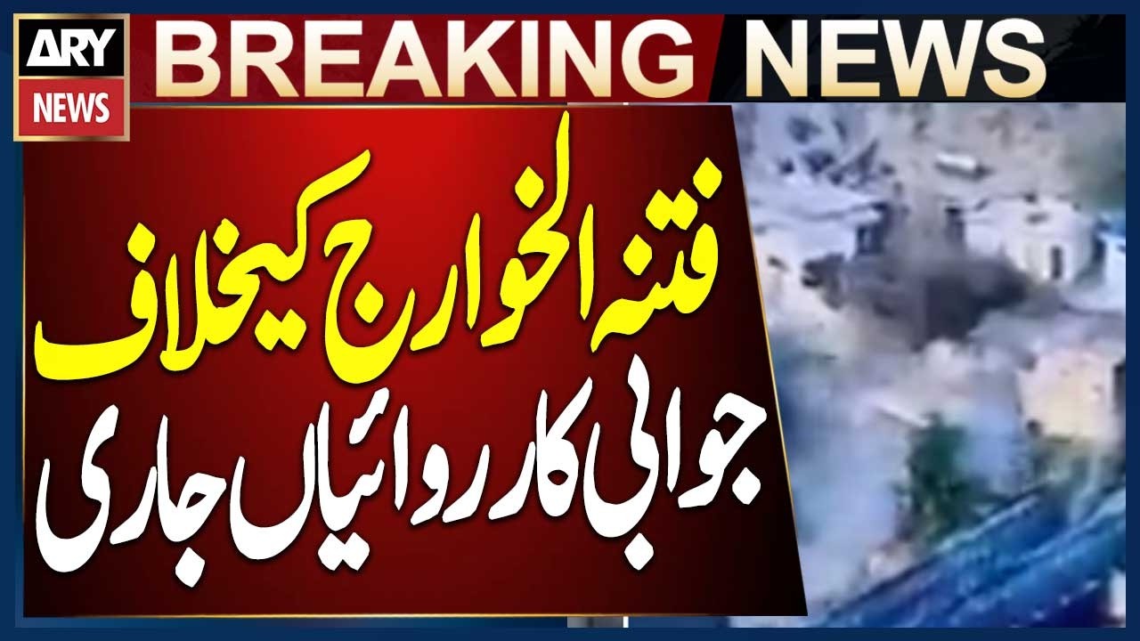 Decisive Counter Operations by Pakistan Armed Forces Against Afghan Taliban and Fitna Al-Khawarij