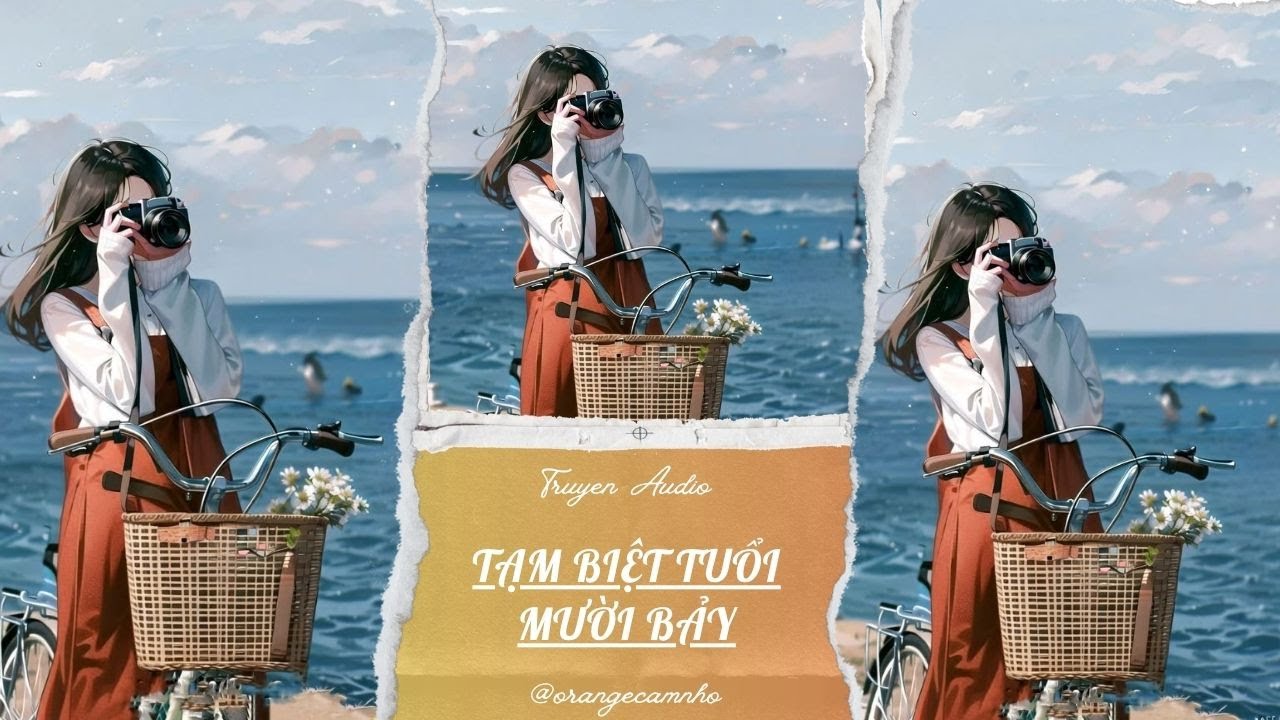TRUYỆN AUDIO || TẠM BIỆT TUỔI MƯỜI BẢY || ORANGE CAM NHỎ