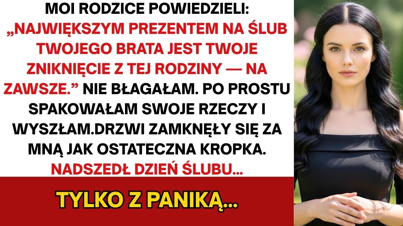 Rodzice mnie wyśmiali i powiedzieli mi   W dzień ślubu brata lepiej, jeśli cię tam nie będzie  Więc…