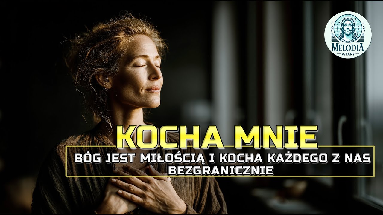 🎵 Kocha Mnie - Bóg jest miłością i kocha każdego z nas — bez granic. 🎵
