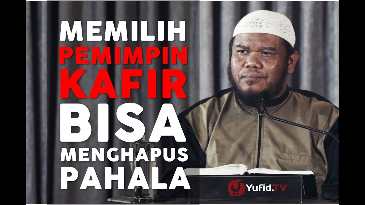 Mutiara Hikmah: Memilih Pemimpin Kafir Bisa Menghapuskan Pahala - Ustadz Abu Haidar As-Sundawy