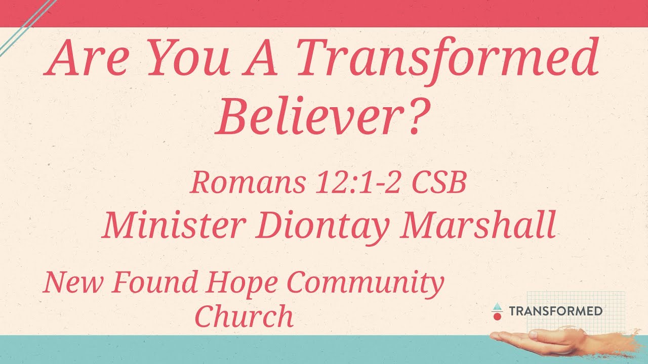 Are You A Transformed Believer | Romans 12:1-2 CSB | Minister Diontay Marshall