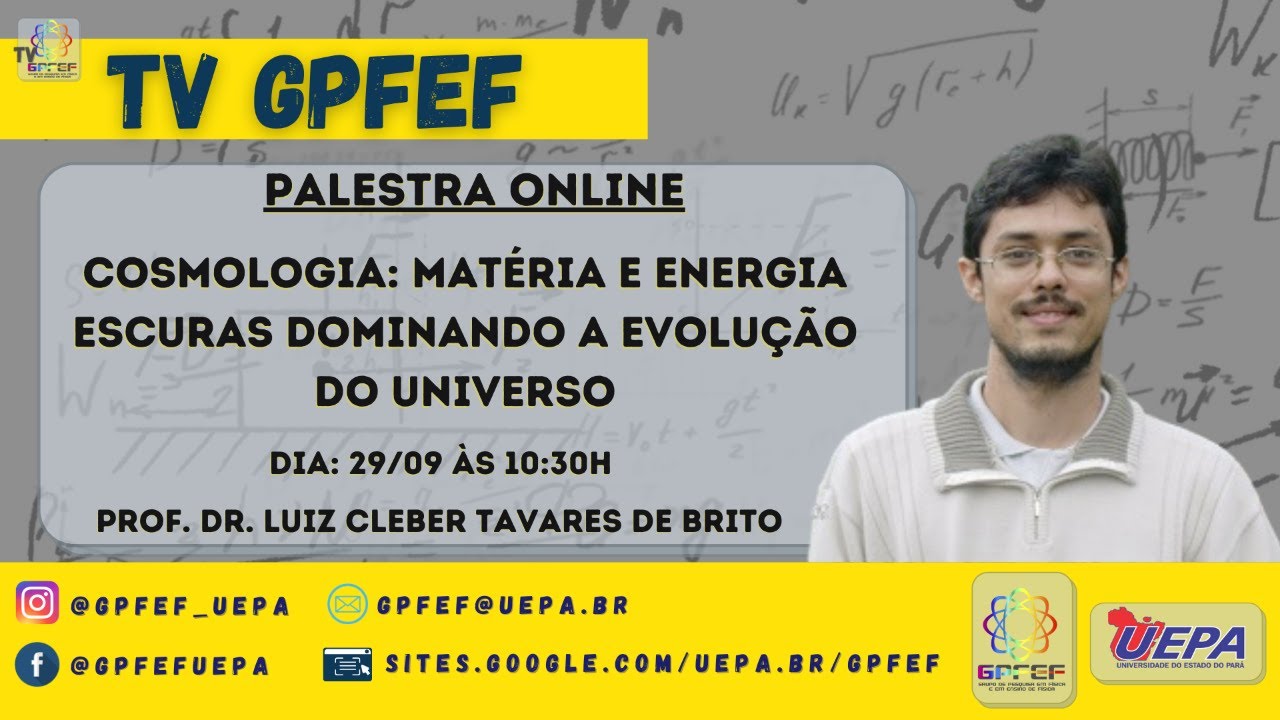 COSMOLOGIA: MATERIA E ENERGIA ESCURAS DOMINANDO A EVOLUCAO DO UNIVERSO - PROF. DR. LUIS CLEBER BRITO
