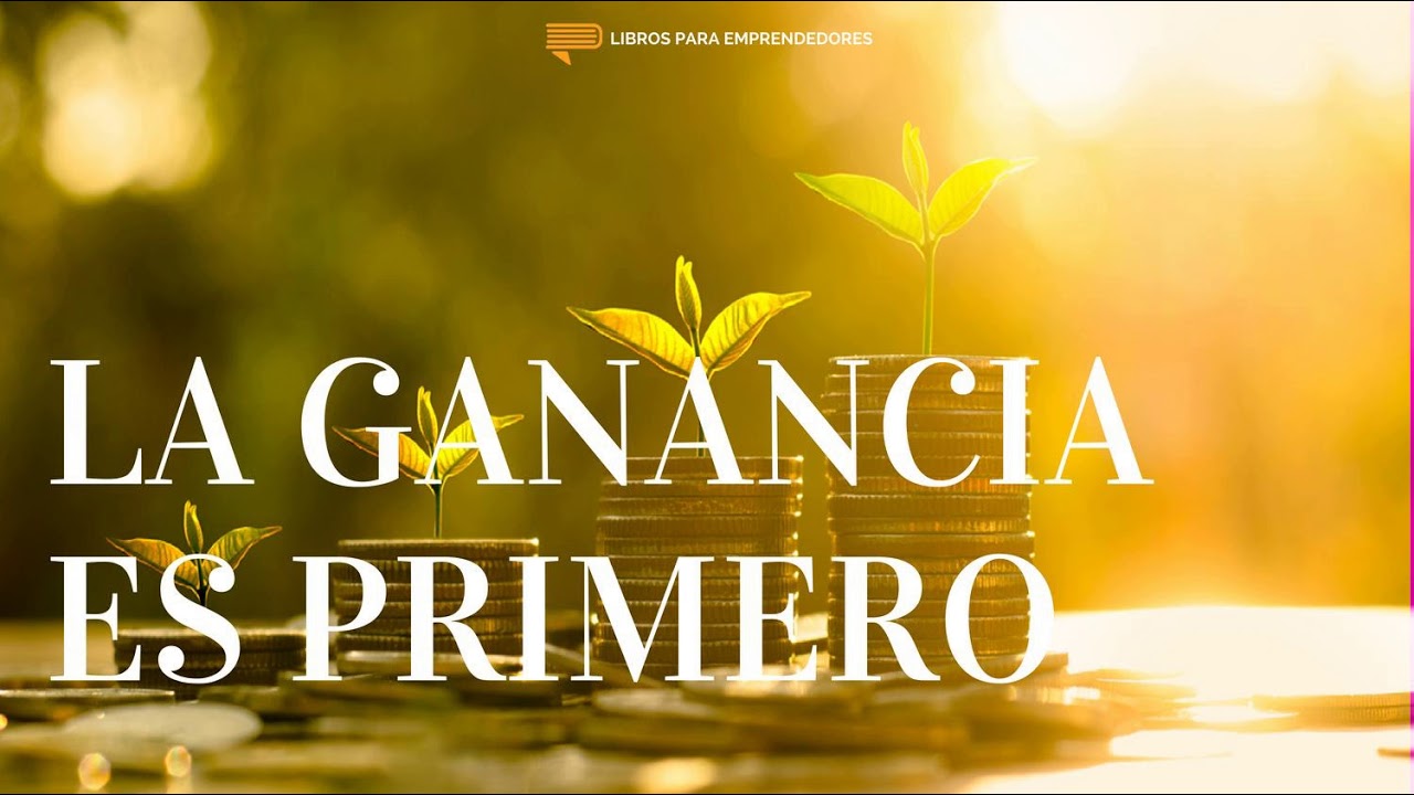 #089 La Ganancia Es Primero - Un Resumen de Libros para Emprendedores