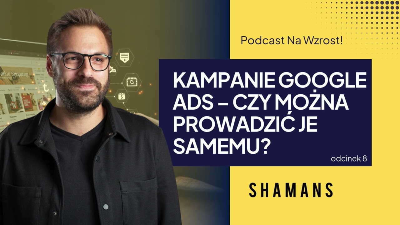 Na Wzrost! #8 : Kampanie Google Ads – czy można prowadzić je samemu?