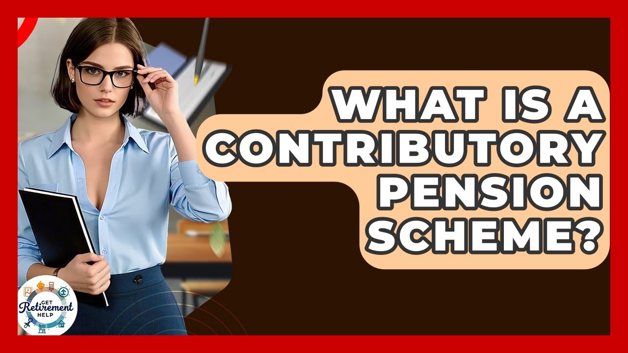 What Is A Contributory Pension Scheme? - Get Retirement Help
