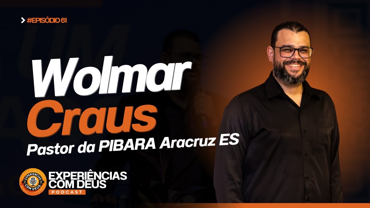 Pastor Wolmar Craus: fé, chamado e o compromisso de servir | Experiências com Deus Podcast