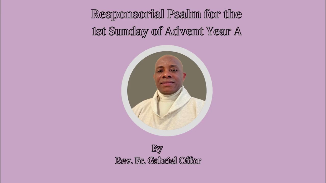 Responsorial Psalm for the 1st Sunday of Advent Year A by Rev Fr Gabriel Offor