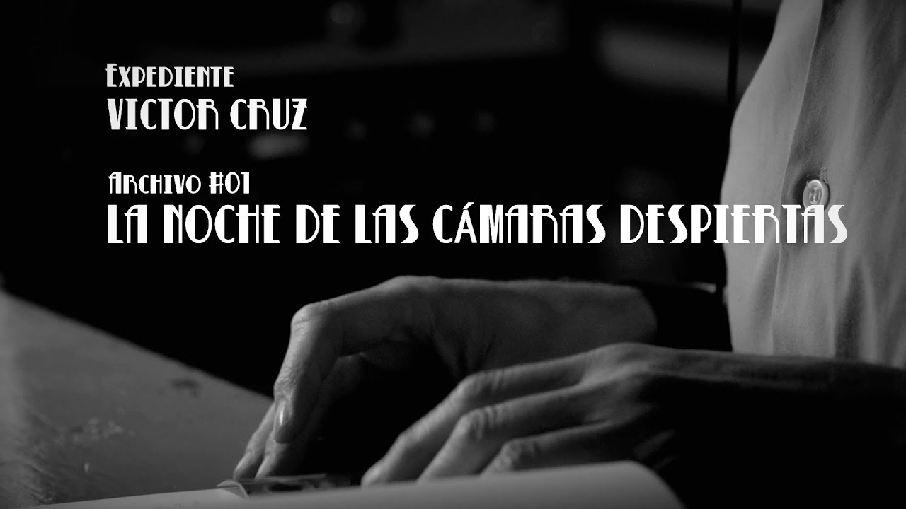 INVESTIGADOR DE CINE - Expediente Víctor Cruz / LA NOCHE DE LAS CÁMARAS DESPIERTAS