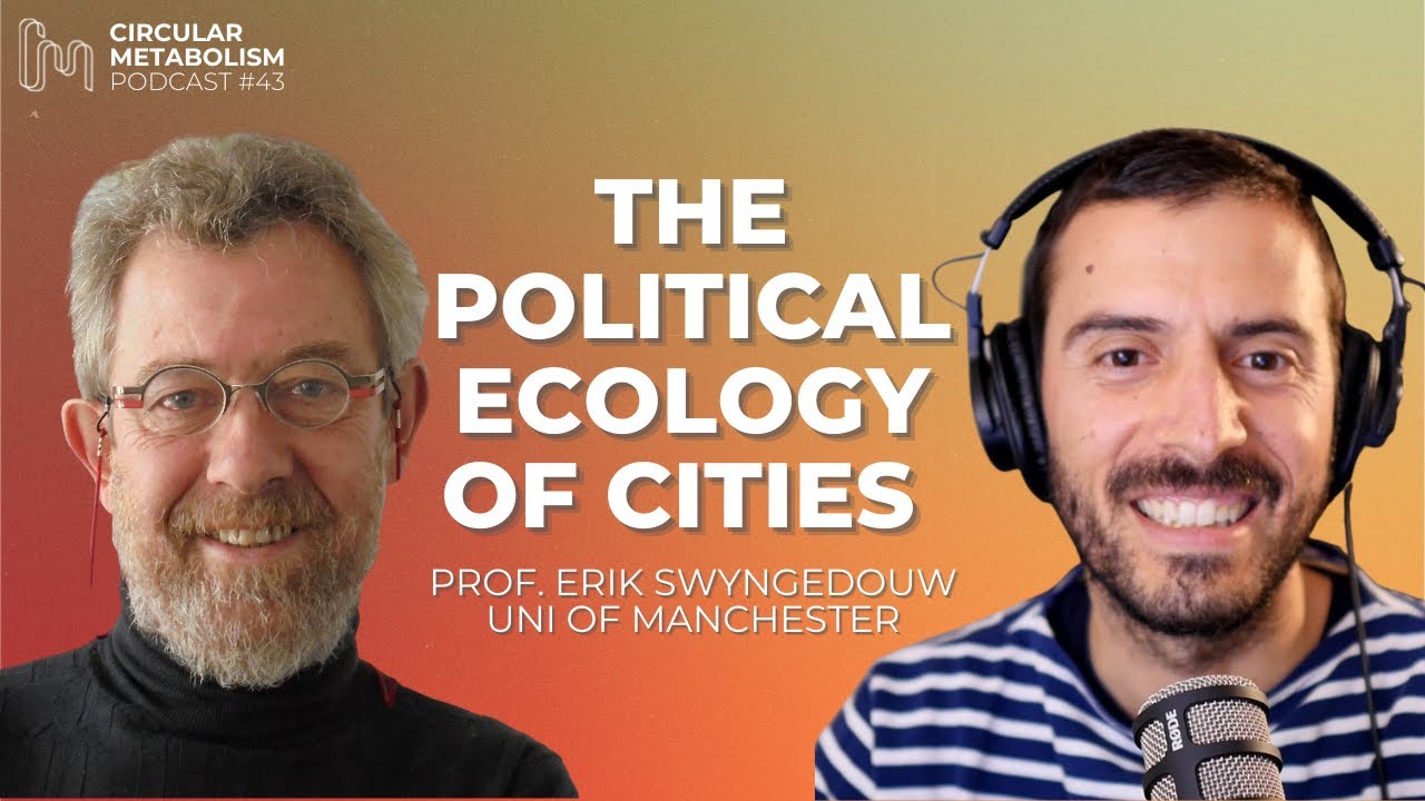 The Political Ecology of Cities (Interview with Erik Swyngedouw - Uni Manchester) - CMP ep.43