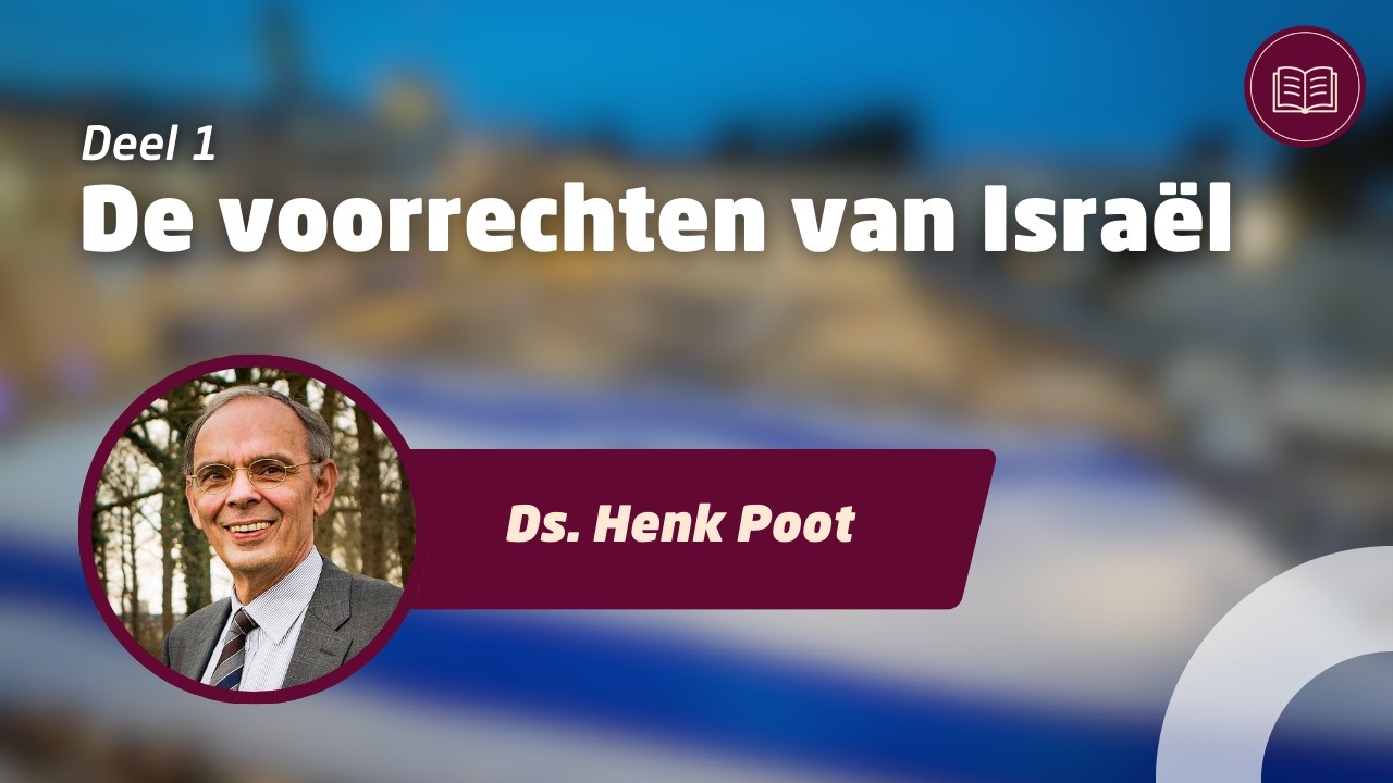 De voorrechten van Israël (Deel 1) • Ds. Henk Poot